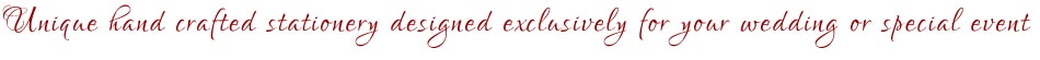 Beautiful Wedding Stationery designed and hand crafted exclusively for your special day.